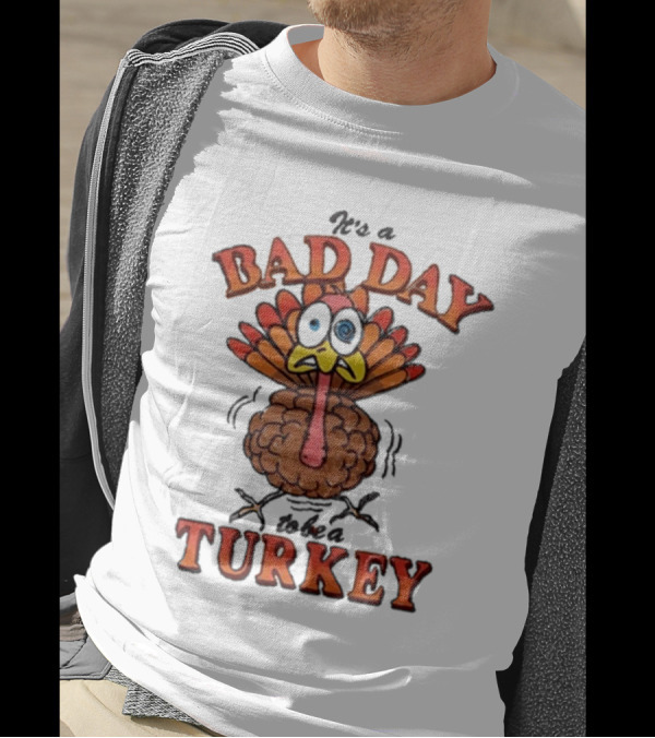 It's A Bad Day To Be A Turkey Cartoon Turkey T-Shirt
