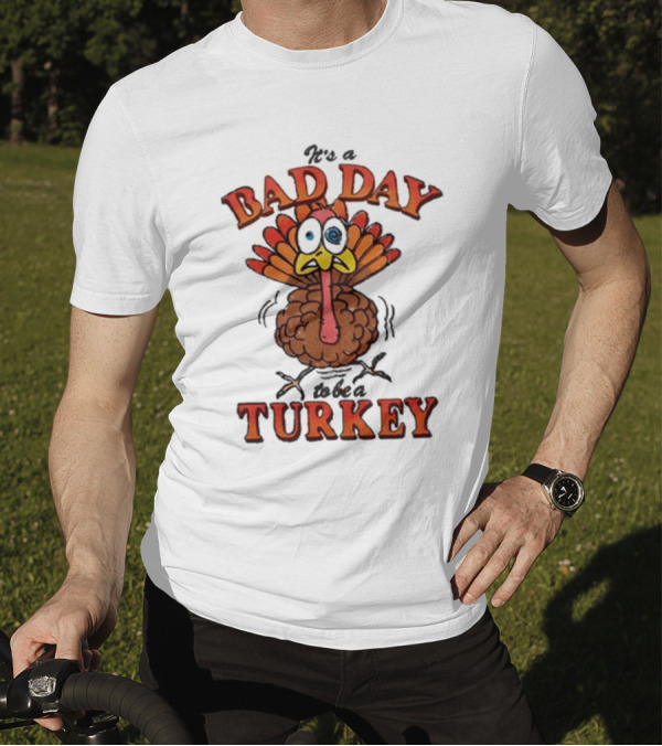 It's A Bad Day To Be A Turkey Cartoon Turkey T-Shirt