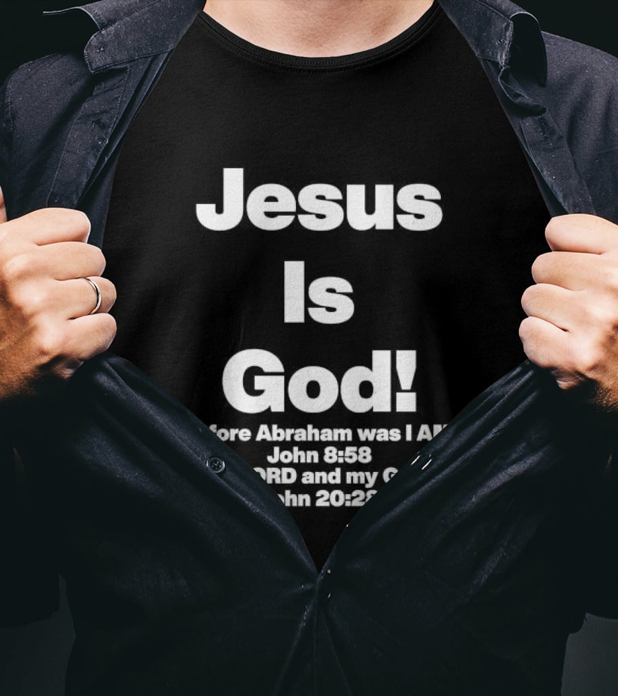 Jesus Is God Before Abraham Was I Am John 8 58 My Lord And My God John 20 28 T-Shirt