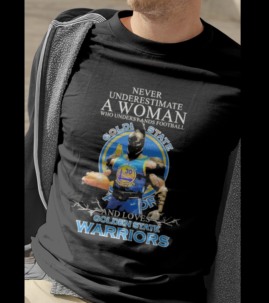 Never Underestimate A Woman Who Understands Football And Loves Golden State Warriors T-Shirt