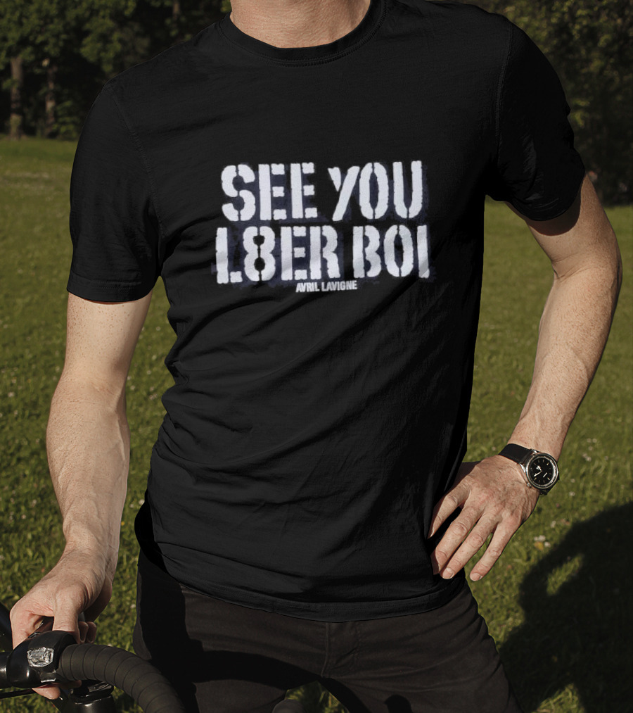 See You L8er Boi Avril Lavigne T-Shirt