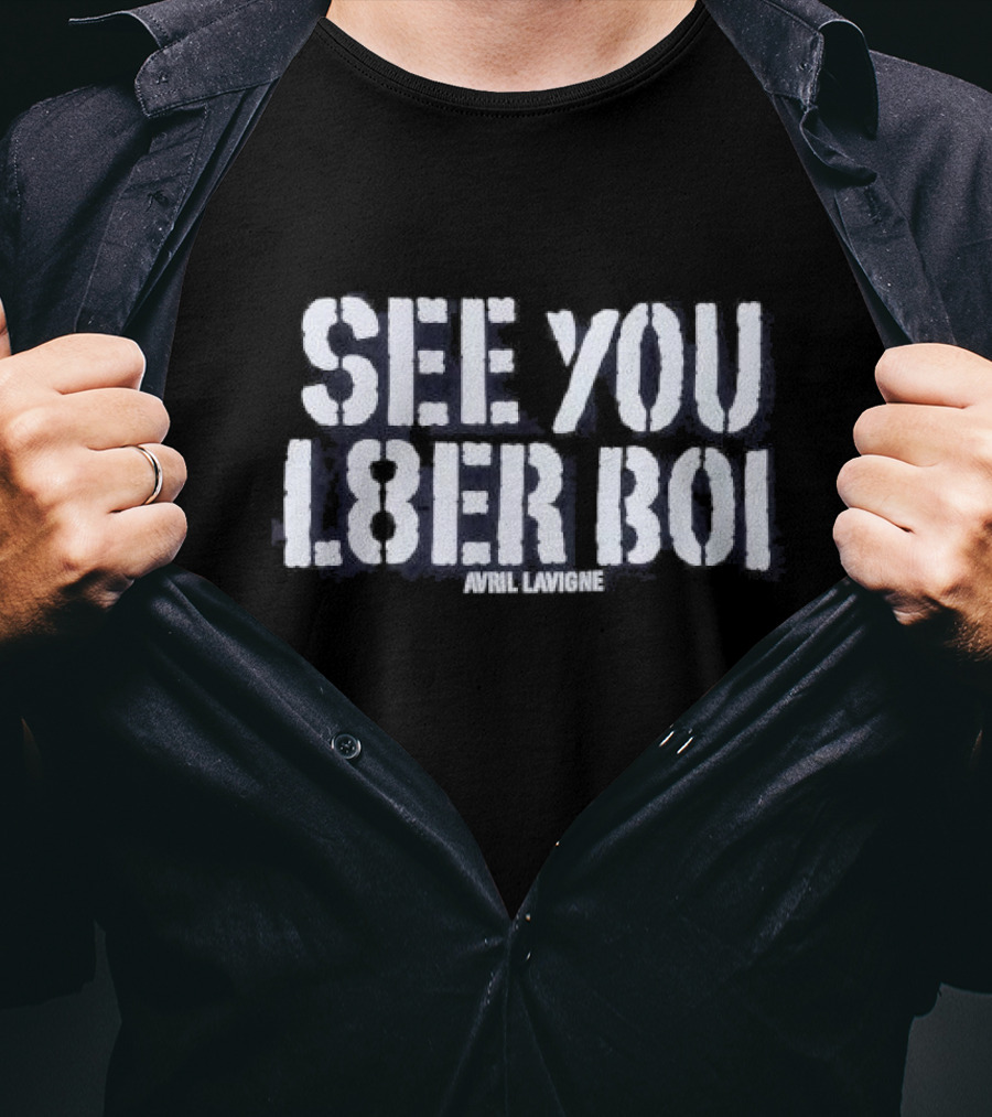 See You L8er Boi Avril Lavigne T-Shirt