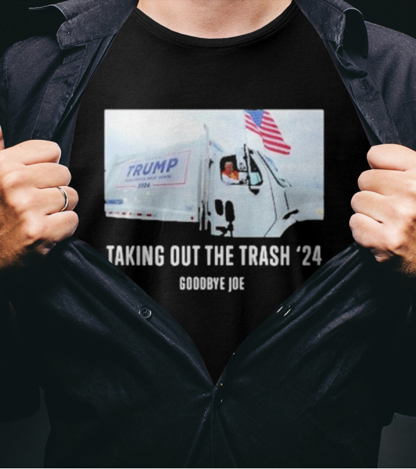 Taking Out The Trash '24 Trump Goodbye Joe T-Shirt