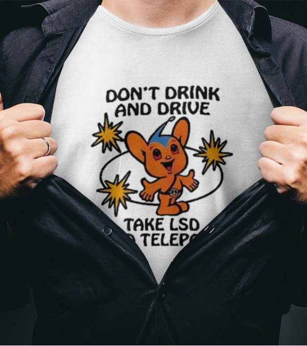 Don’t Drink And Drive Take LSD And Teleport Cartoon Character Peace Symbol Stars T-Shirt