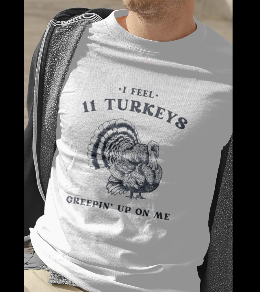 I Feel 11 Turkeys Creepin' Up On Me Retro Thanksgiving T-Shirt