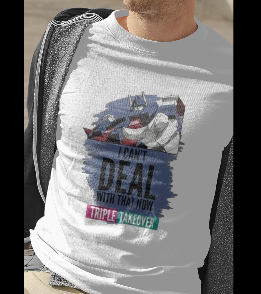 I Can’t Deal With That Now Triple Takeover Optimus Prime Robot Mashup T-Shirt