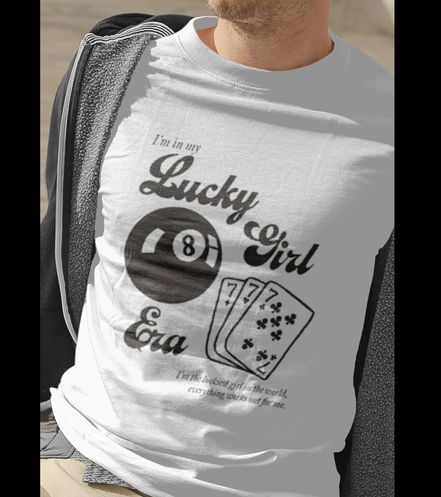 I'm In My Lucky Girl Era 8 Ball And Lucky Cards I'm The Luckiest Girl In The World Everything Works Out For Me T-Shirt