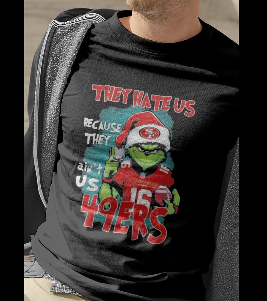 They Hate Us Because They Ain't Us 49ers Grinch Santa Hat Football T-Shirt