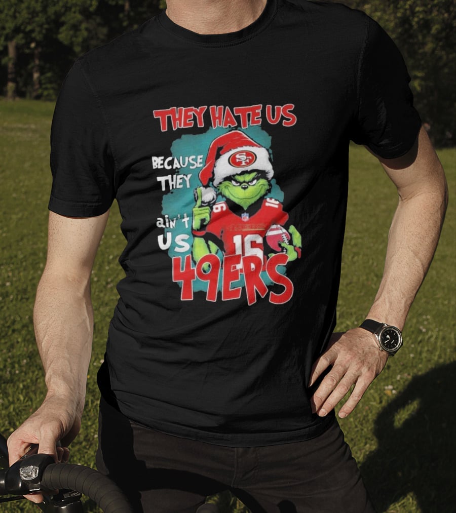 They Hate Us Because They Ain't Us 49ers Grinch Santa Hat Football T-Shirt