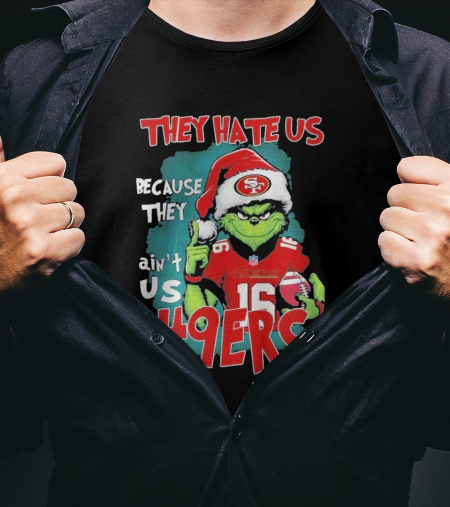 They Hate Us Because They Ain't Us 49ers Grinch Santa Hat Football T-Shirt