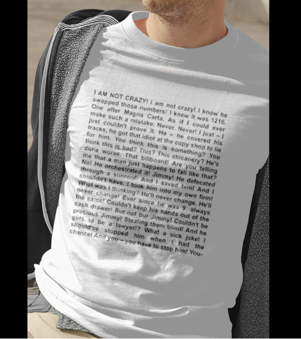 I Am Not Crazy I Know He Swapped Those Numbers Magna Carta Chicanery Billboard Jimmy Lawyer T-Shirt