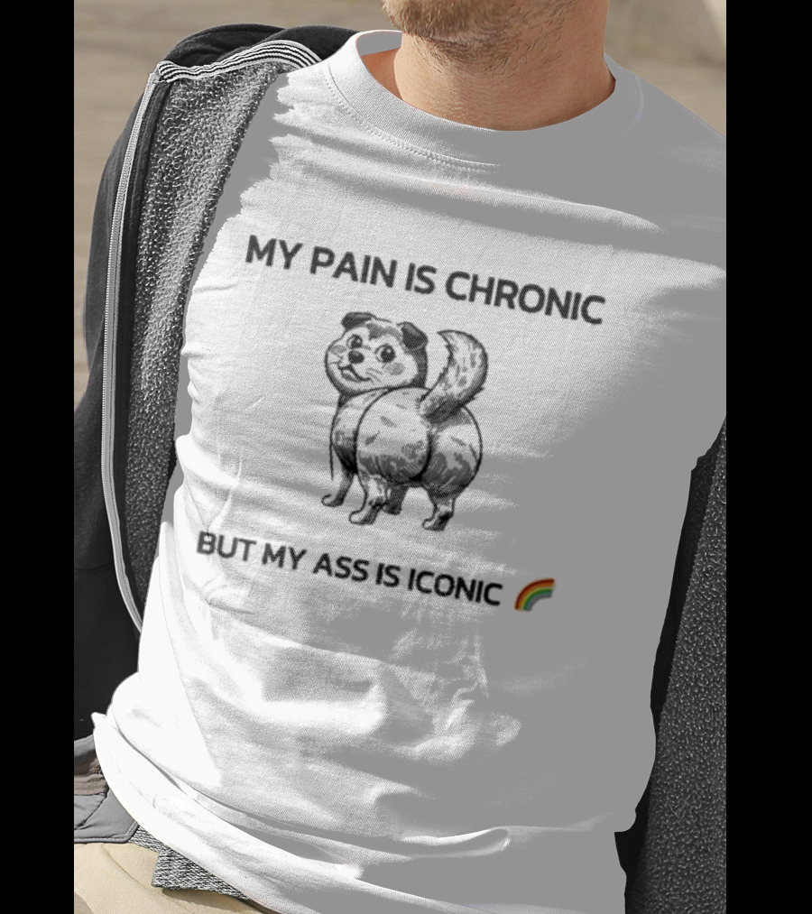 My Pain Is Chronic But My Ass Is Iconic Dog Rainbow T-Shirt
