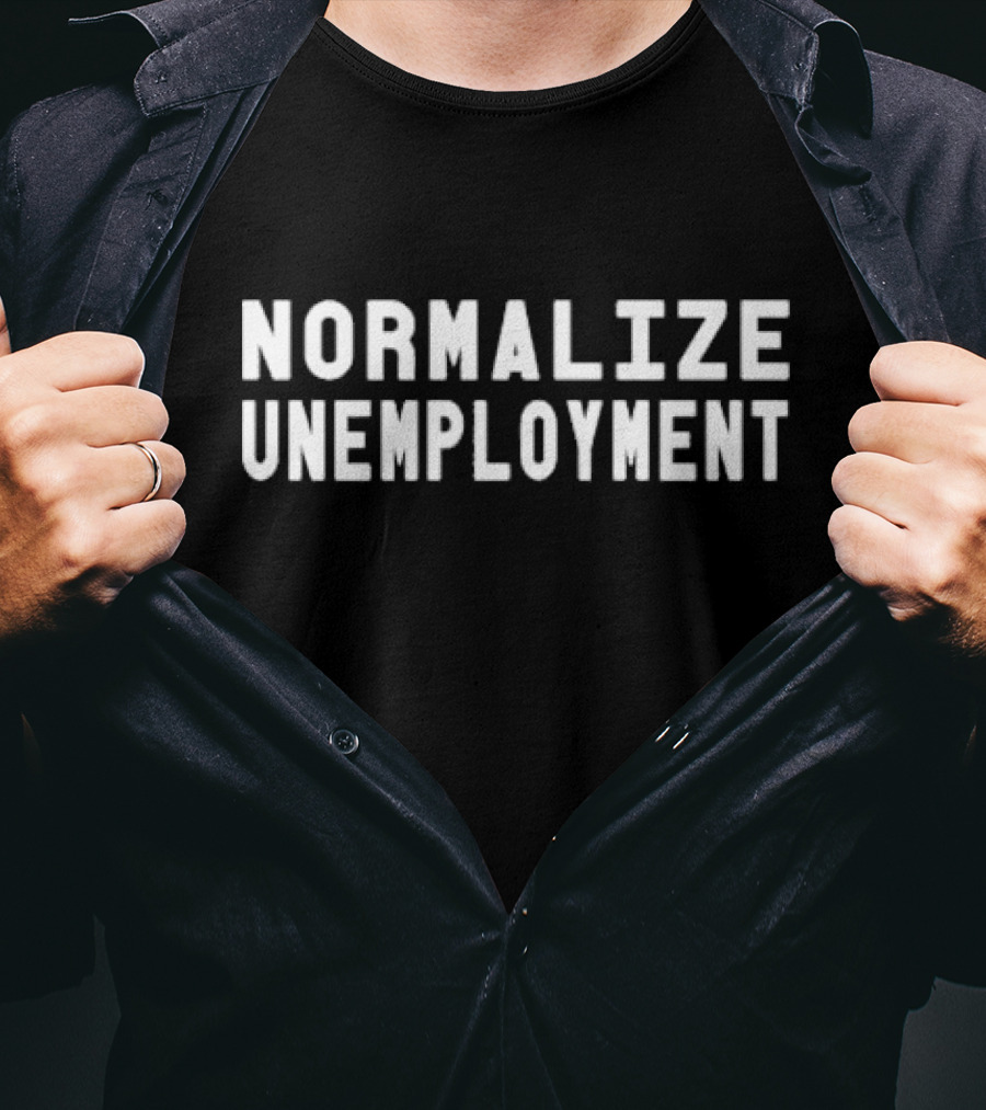 Normalize Unemployment T-Shirt