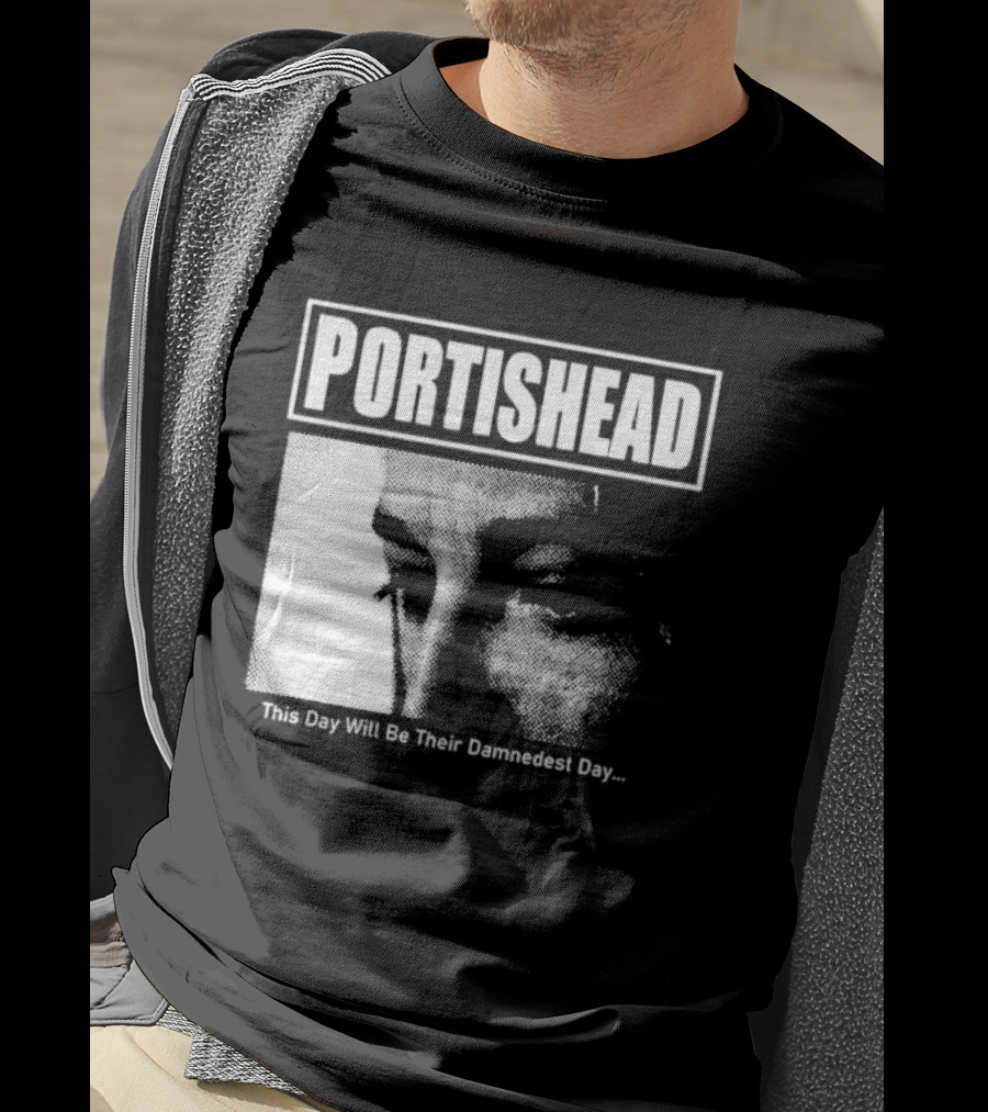 Portishead This Day Will Be Their Damnedest Day Monochrome T-Shirt