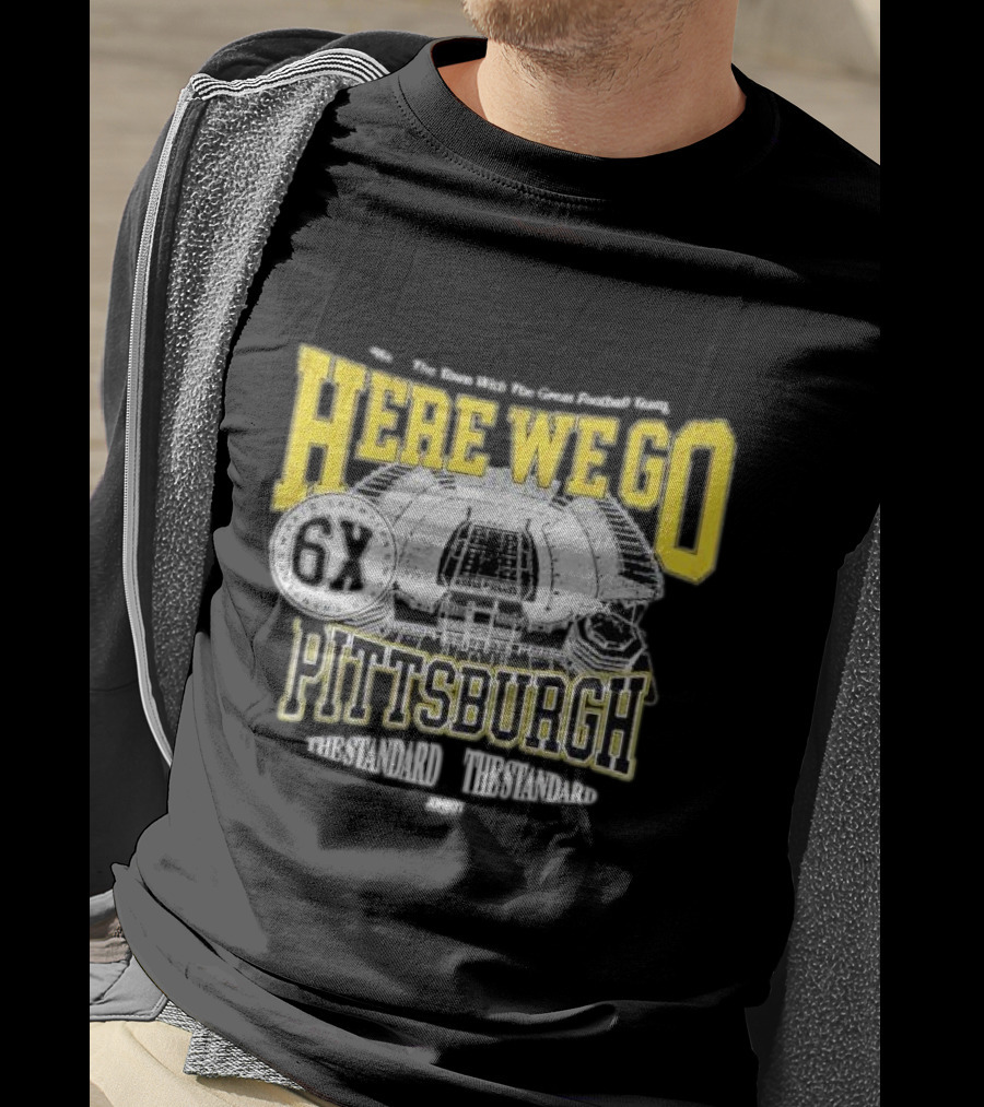 Here We Go Pittsburgh 6X The Standard The Standard Football Team T-Shirt