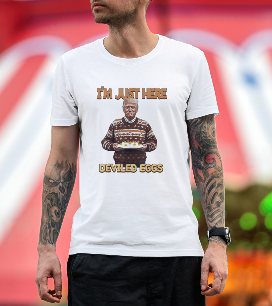 I'm Just Here Deviled Eggs Trump Winning Thanksgiving T-Shirt