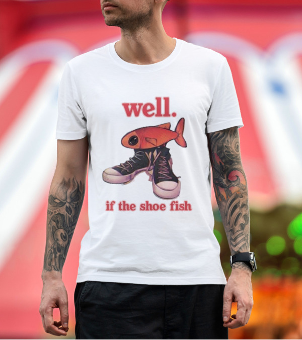 Premium T-Shirt: Well If The Shoe Fish Silly Fish Sneaker Twist T-Shirt Well If The Shoe Fish Silly Fish Sneaker Twist T-Shirt