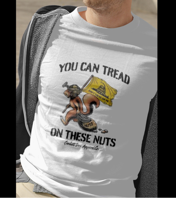 You Can Tread On These Nuts Don't Tread On Me Squirrel Combat Iron Apparel Co T-Shirt