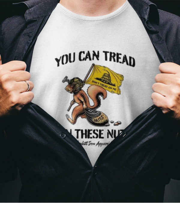 You Can Tread On These Nuts Don't Tread On Me Squirrel Combat Iron Apparel Co T-Shirt
