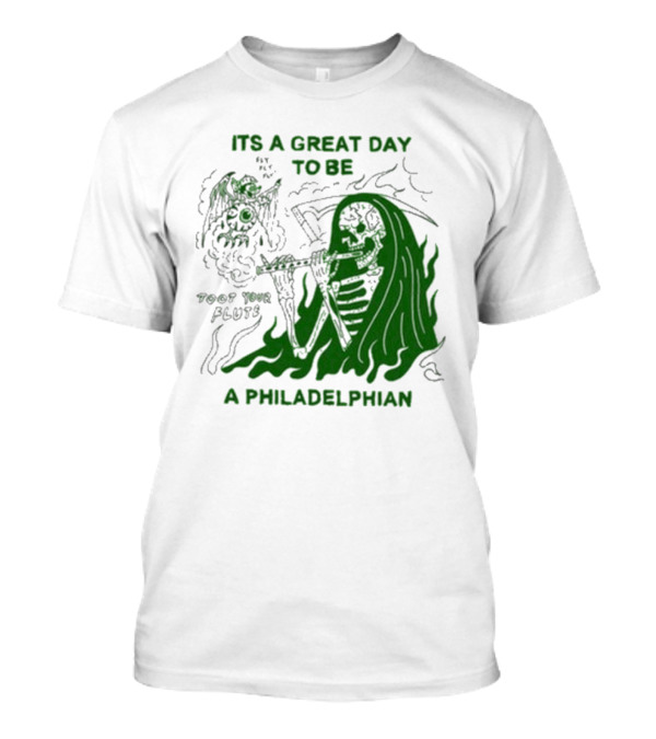 ITS A GREAT DAY TO BE A PHILADELPHIAN TOOT YOUR FLUTE FLY EAGLES FLY T-Shirt