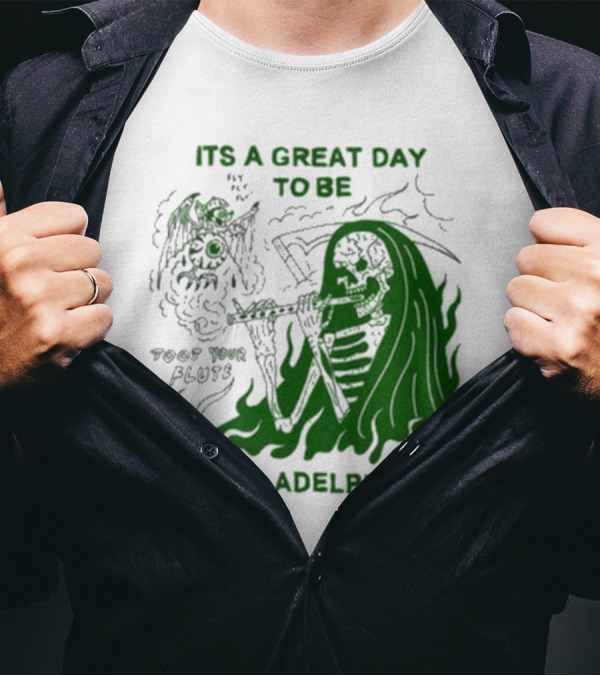 ITS A GREAT DAY TO BE A PHILADELPHIAN TOOT YOUR FLUTE FLY EAGLES FLY T-Shirt