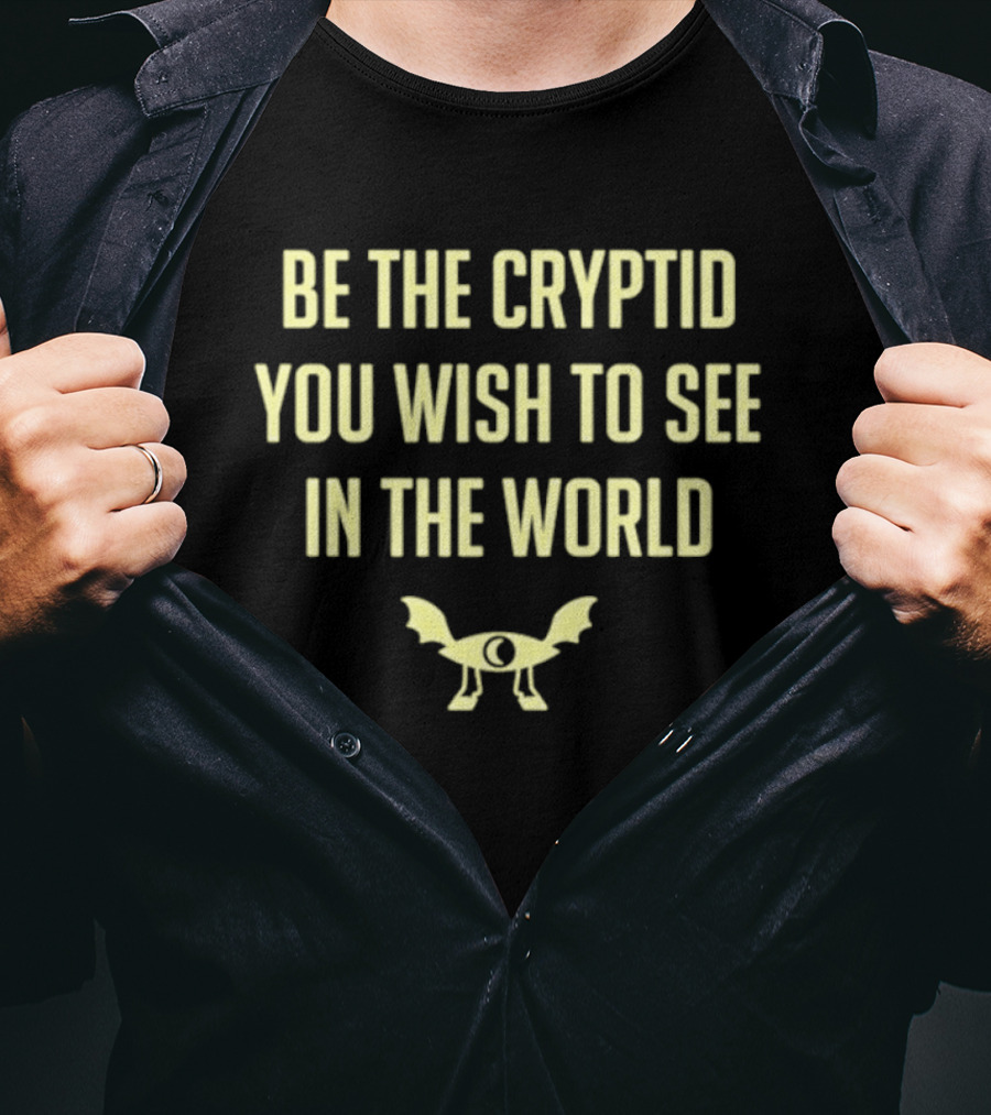 Be The Cryptid You Wish To See In The World Eye And Wings T-Shirt