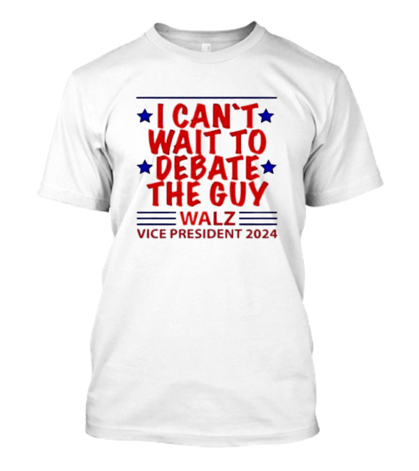 I Can’t Wait To Debate The Guy Walz Vice President T-Shirt