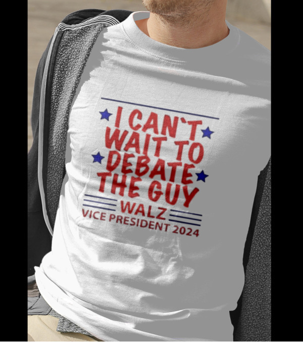 I Can’t Wait To Debate The Guy Walz Vice President T-Shirt