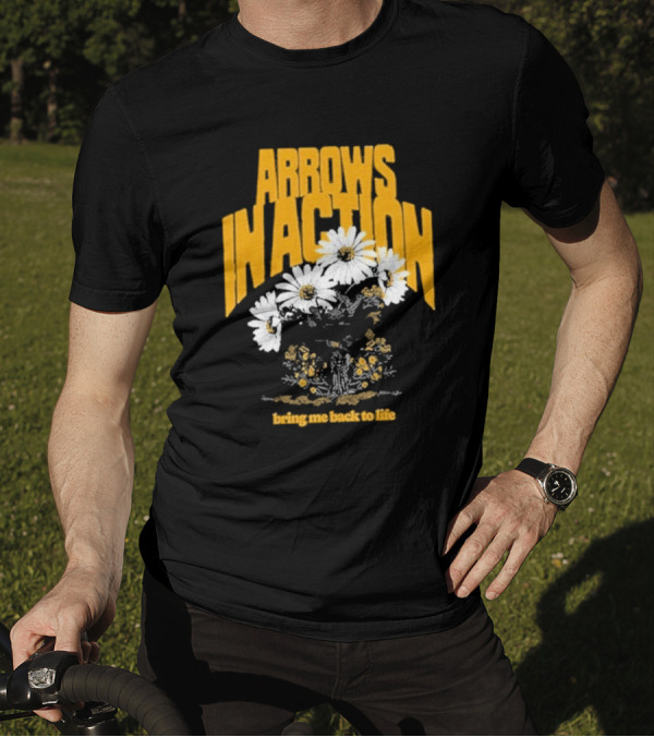 Arrows In Action Daisy Bring Me Back To Life Flowers T-Shirt