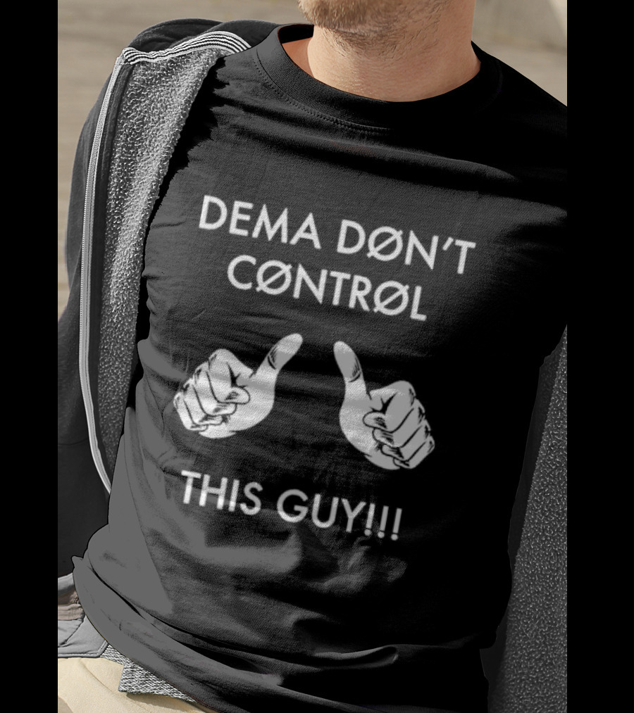Dema Døn't Cøntrøl This Guy T-Shirt
