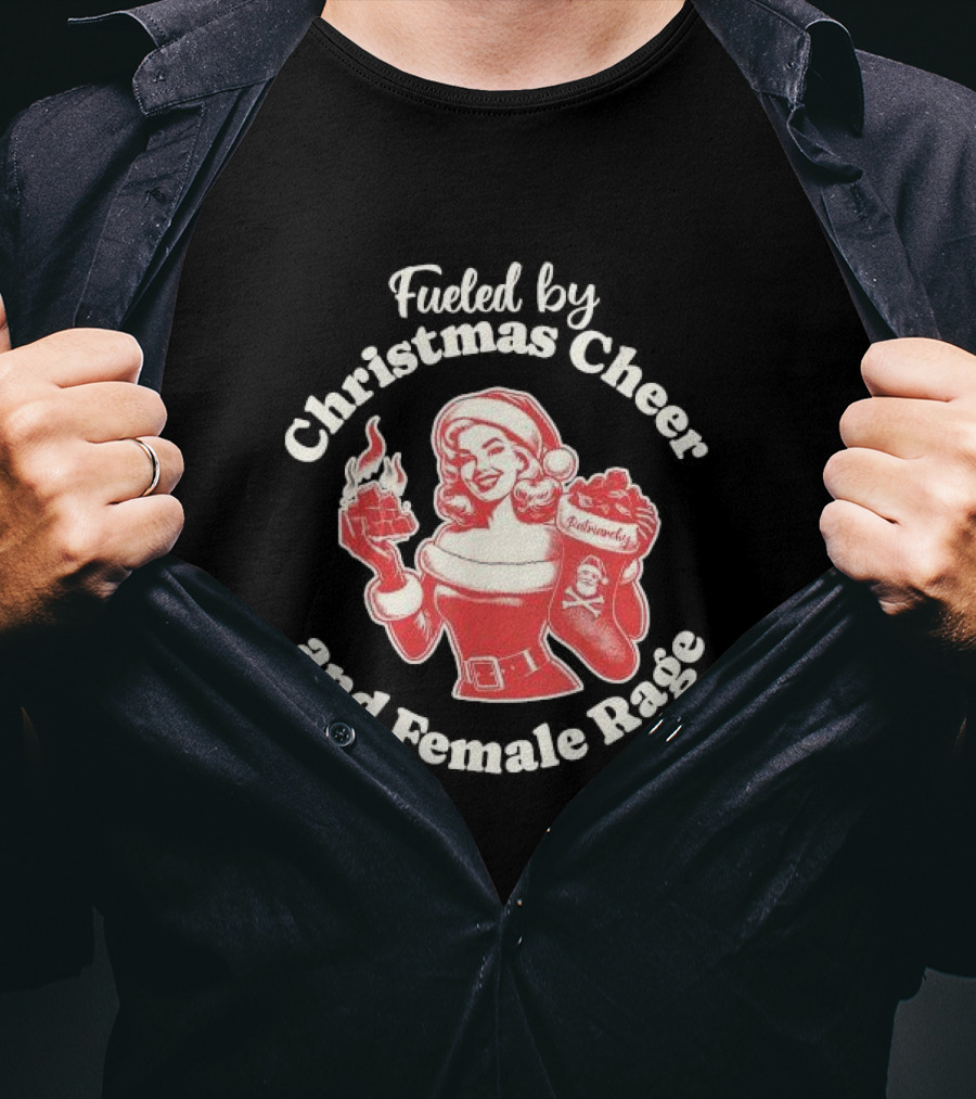Fueled By Christmas Cheer And Female Rage Retro Santa Pinup T-Shirt