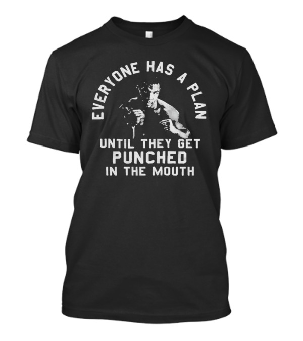 Mike Tyson Quote Everyone Has A Plan Until They Get Punched In The Mouth T-Shirt
