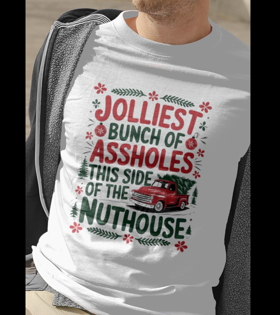 Jolliest Bunch Of Assholes This Side Of The Nuthouse Christmas Truck Sweater T-Shirt