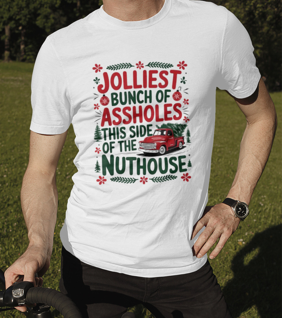 Jolliest Bunch Of Assholes This Side Of The Nuthouse Christmas Truck Sweater T-Shirt