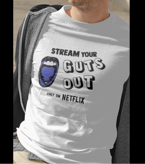 Stream Your Guts Out Only On Netflix Mouth T-Shirt