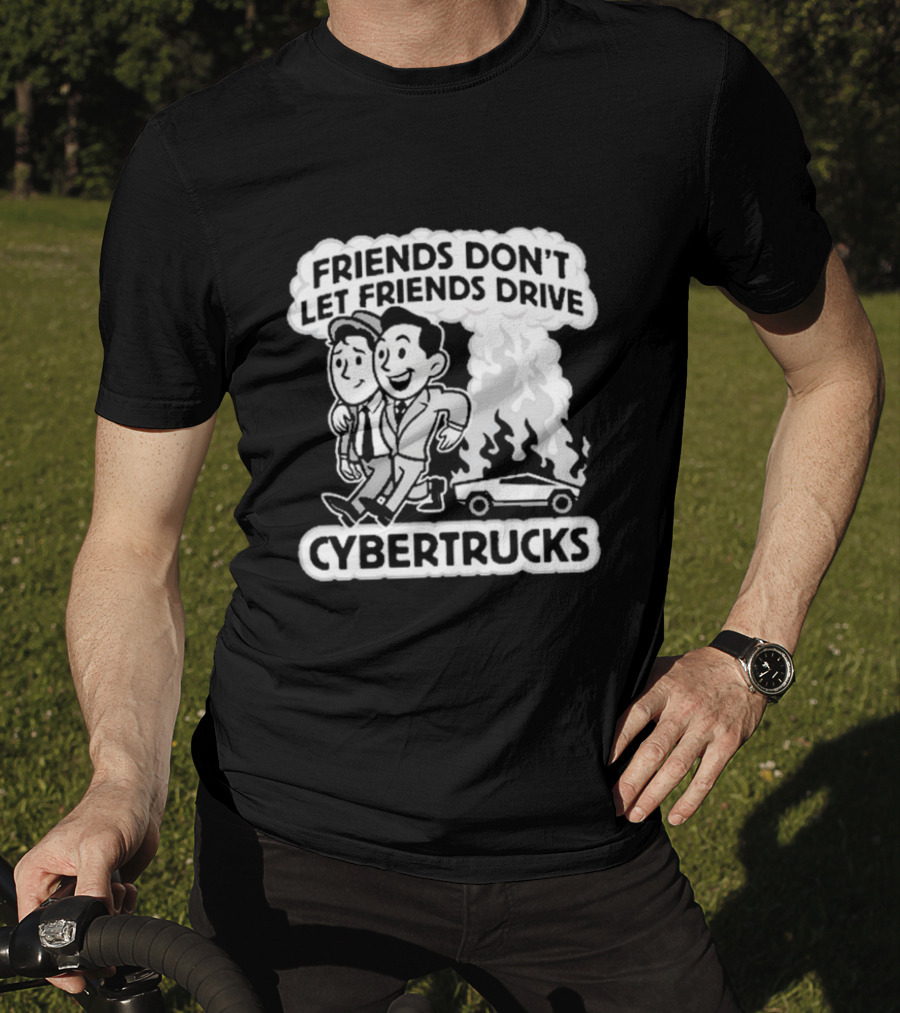 Friends Don’t Let Friends Drive Smoking Cybertrucks T-Shirt