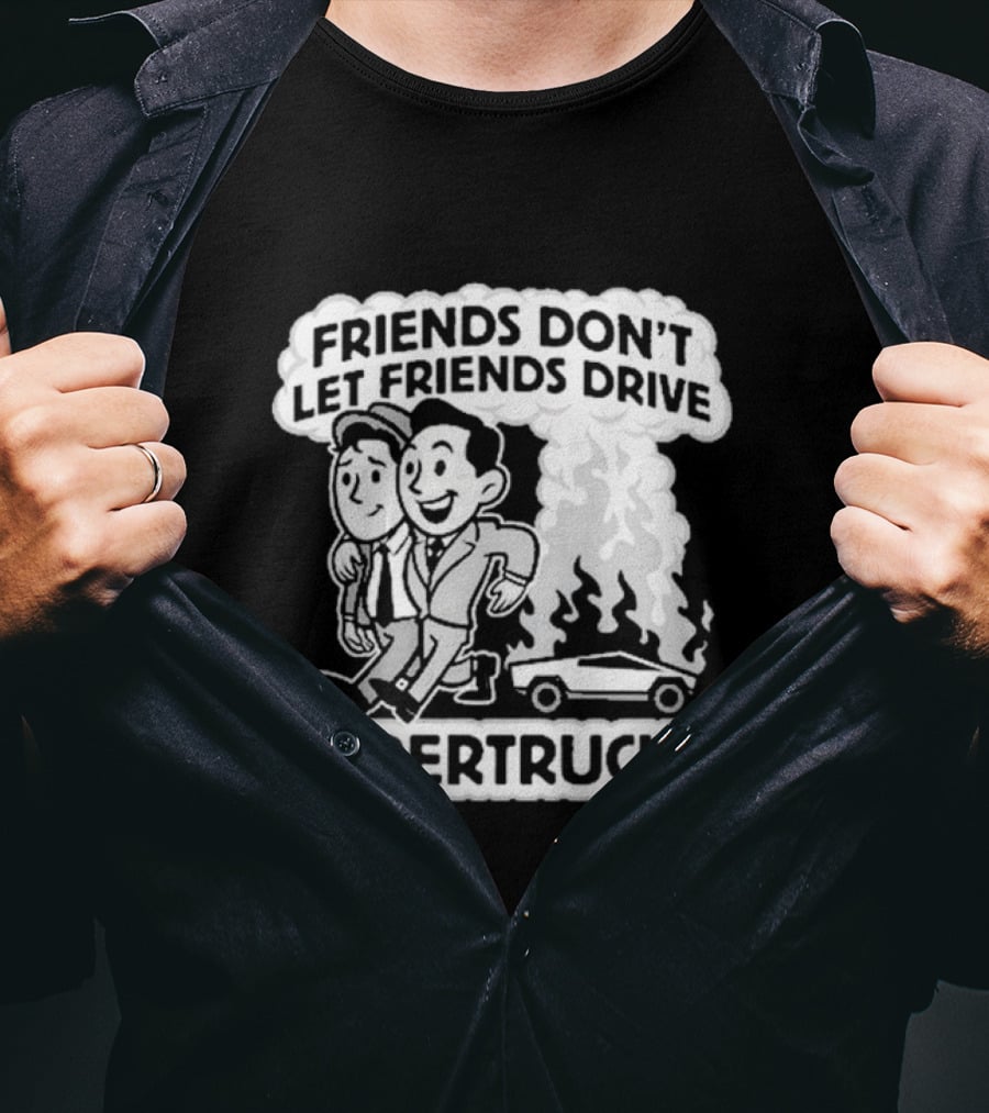 Friends Don’t Let Friends Drive Smoking Cybertrucks T-Shirt