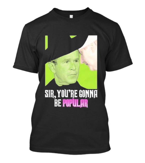 Sir You're Gonna Be Popular Green T-Shirt