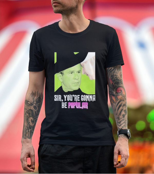 Sir You're Gonna Be Popular Green T-Shirt