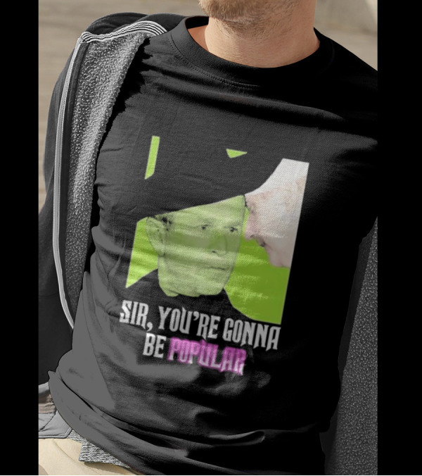 Sir You're Gonna Be Popular Green T-Shirt