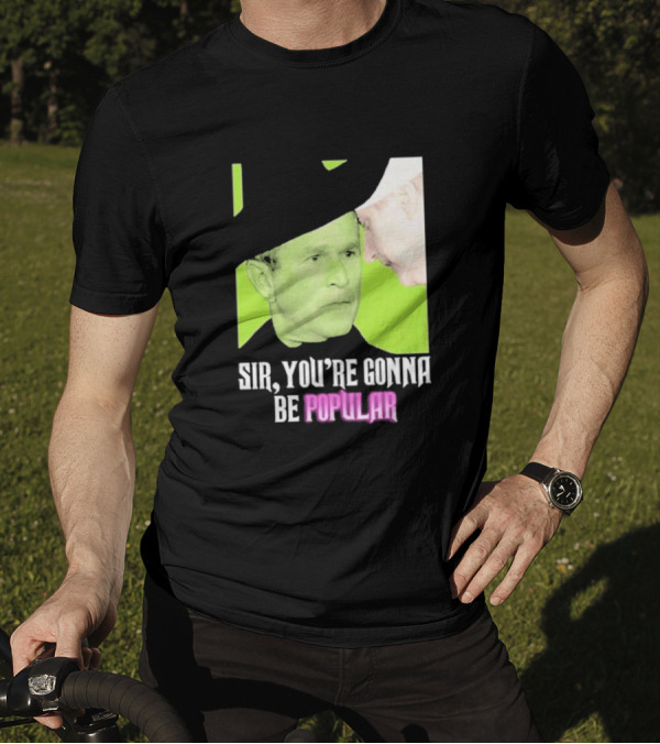 Sir You're Gonna Be Popular Green T-Shirt