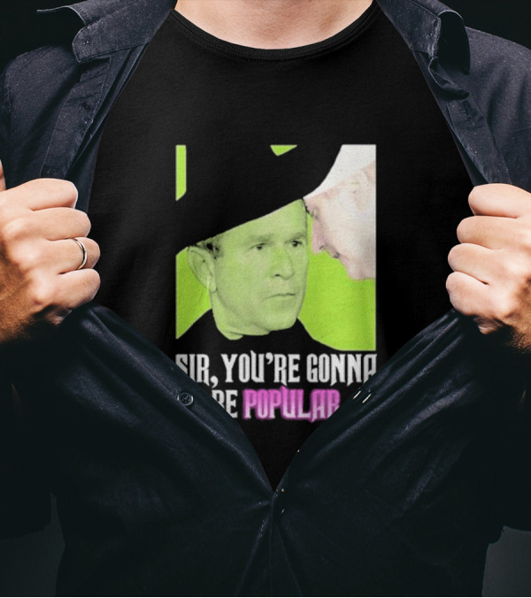 Sir You're Gonna Be Popular Green T-Shirt