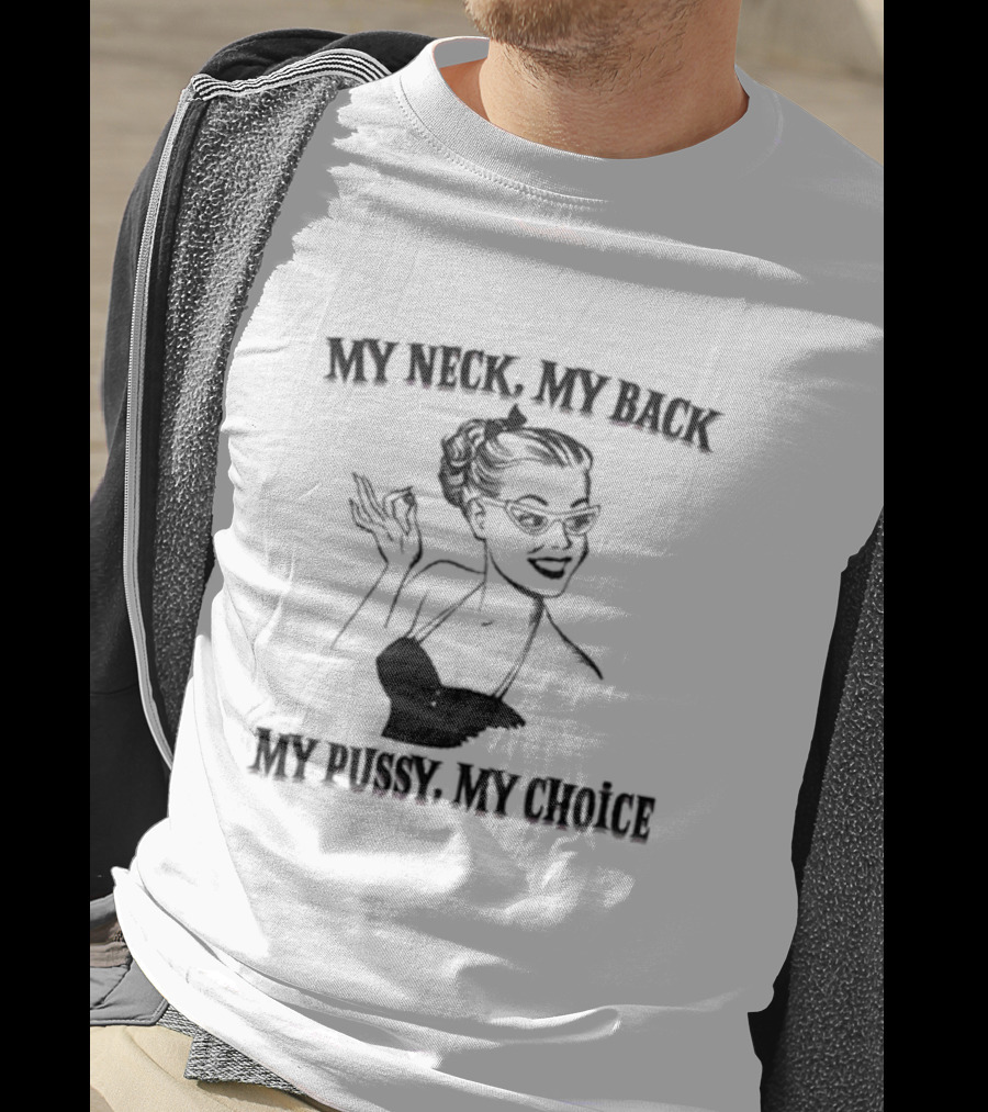 My Neck My Back My Pussy My Choice Retro Pop Art Style Pin-Up Woman T-Shirt