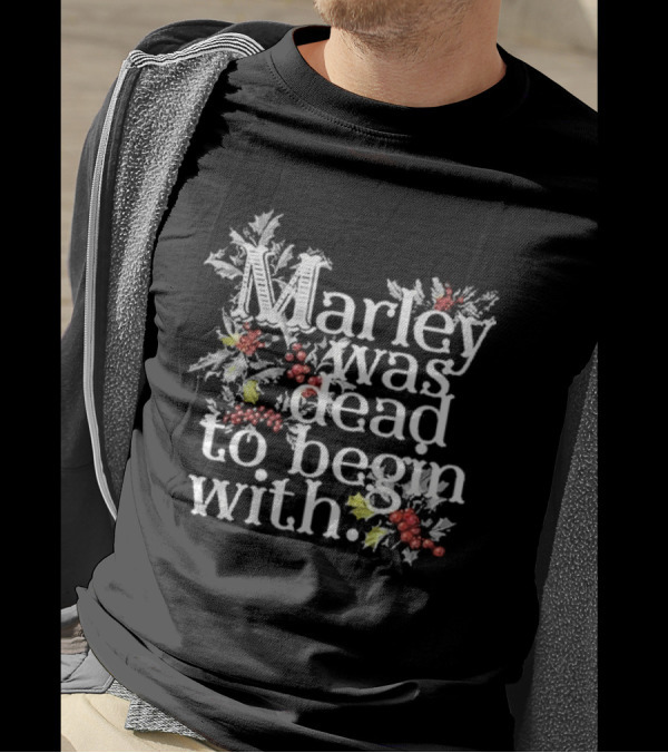 Marley Was Dead To Begin With Christmas Holly T-Shirt
