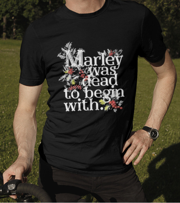 Marley Was Dead To Begin With Christmas Holly T-Shirt