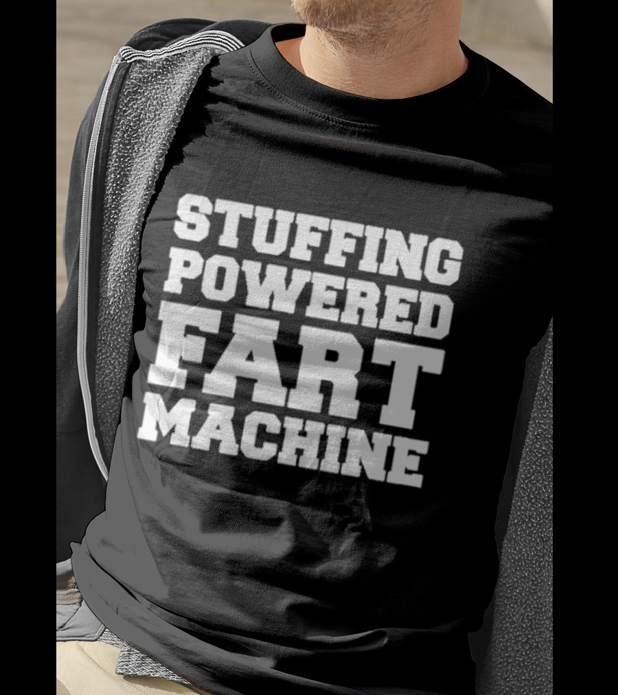 Stuffing Powered Fart Machine Phrase T-Shirt