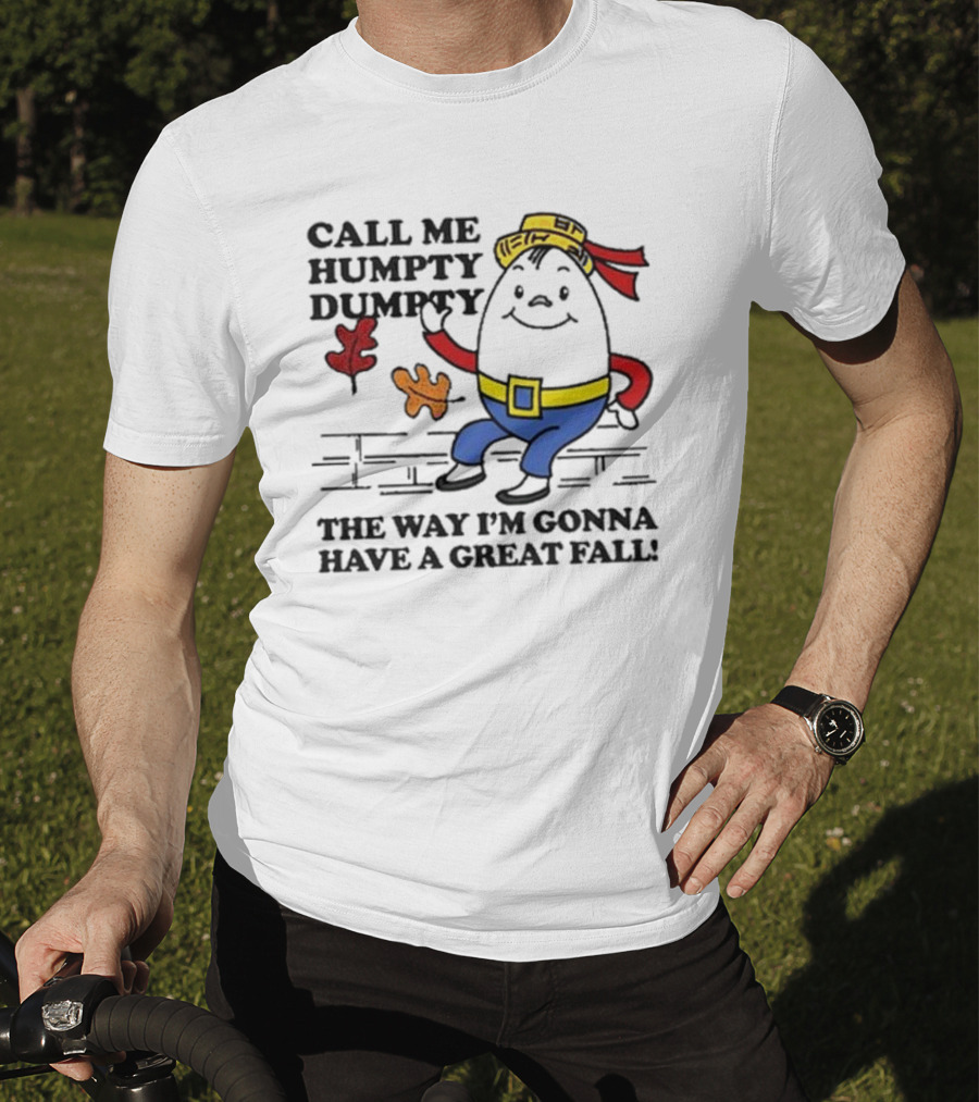 Call Me Humpty Dumpty The Way I’m Gonna Have A Great Fall Fun Autumn Leaves T-Shirt