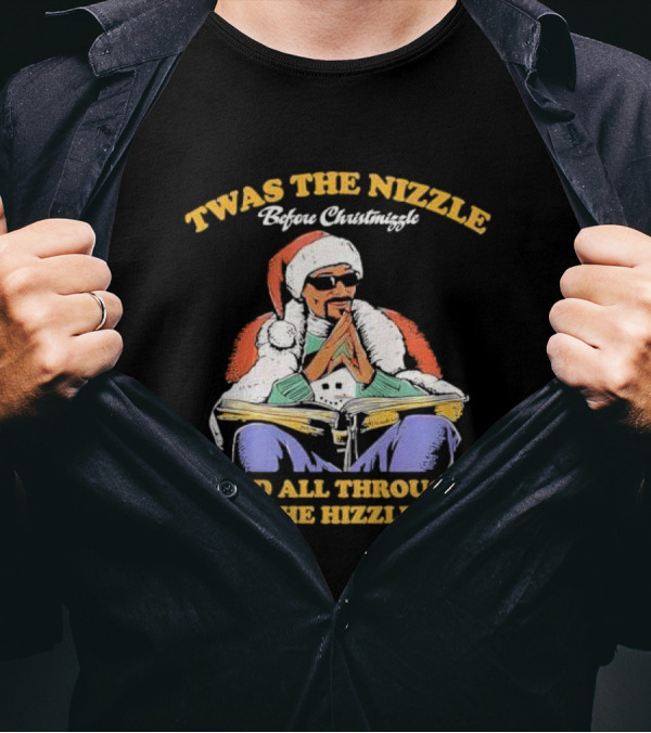 TWAS THE NIZZLE BEFORE CHRISTMIZZLE AND ALL THROUGH THE HIZZLE SANTA T-Shirt