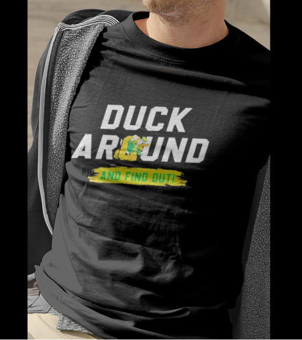 Oregon Duck Around And Find Out Sports T-Shirt