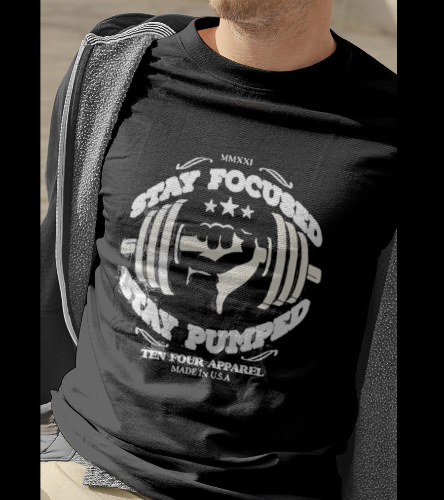 Stay Focused Stay Pumped Ten Four Apparel Made In USA MMXXI T-Shirt